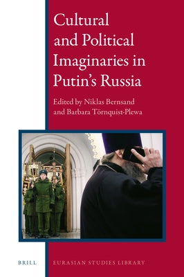 Cultural and Political Imaginaries in Putin's Russia by Bernsand, Niklas