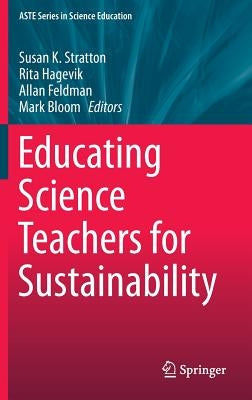 Educating Science Teachers for Sustainability by Stratton, Susan K.