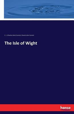 The Isle of Wight by Cornish, C. J. (Charles John)