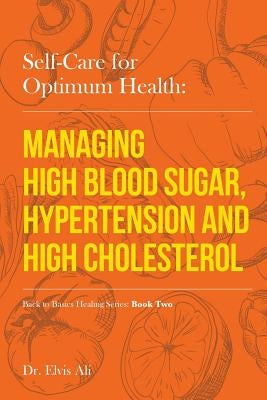 Self-Care for Optimum Health: Managing Hypoglycemia, High Blood Pressure & Hypertension by Felstead, Sherree A.