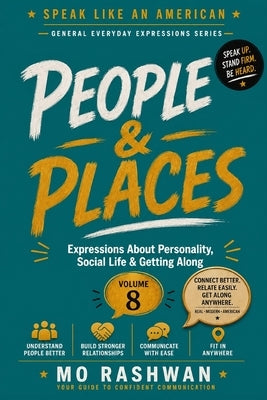 Speak Like an American: People & Places: Master Everyday American Expressions for Personality, Relationships, Social Life, and Human Interaction by Rashwan, Mo