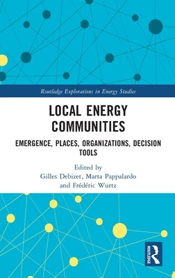 Local Energy Communities: Emergence, Places, Organizations, Decision Tools by Debizet, Gilles