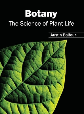 Botany: The Science of Plant Life by Balfour, Austin