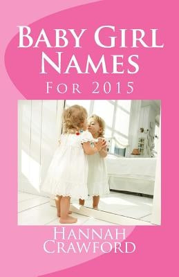 Baby Girl Names: For 2015 by Crawford, Hannah