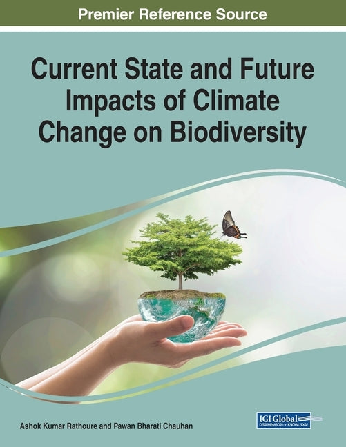 Current State and Future Impacts of Climate Change on Biodiversity by Rathoure, Ashok Kumar