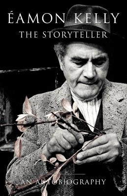 Eamon Kelly: The Storyteller: An Autobiography by Kelly, Eamon
