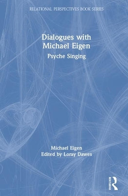Dialogues with Michael Eigen: Psyche Singing by Eigen, Michael