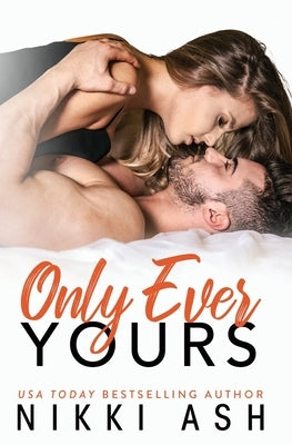 Only Ever Yours: an insta-attraction, age gap romance by Ash, Nikki