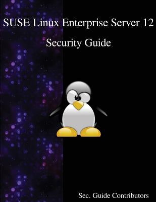 SUSE Linux Enterprise Server 12 - Security Guide by Contributors, Sec Guide
