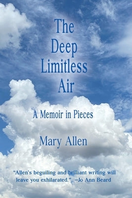 The Deep Limitless Air A Memoir in Pieces by Allen, Mary