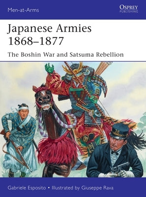Japanese Armies 1868-1877: The Boshin War and Satsuma Rebellion by Esposito, Gabriele
