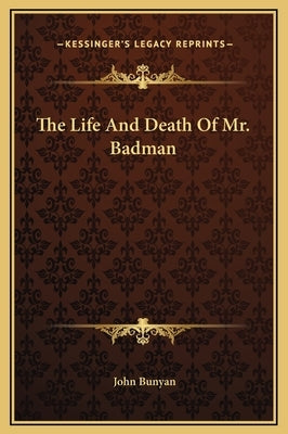 The Life and Death of Mr. Badman by Bunyan, John, Jr.