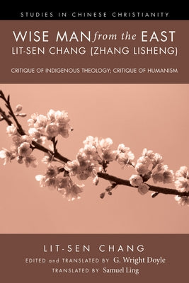 Wise Man from the East: Lit-Sen Chang (Zhang Lisheng) by Chang, Lit-Sen