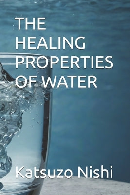 The Healing Properties of Water by Mercola, John