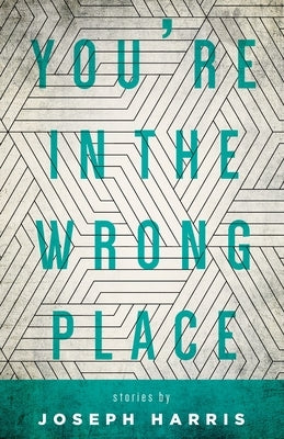 You're in the Wrong Place by Harris, Joseph