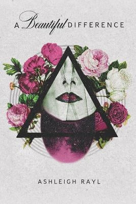 A Beautiful Difference: Poetry by Rayl, Ashleigh