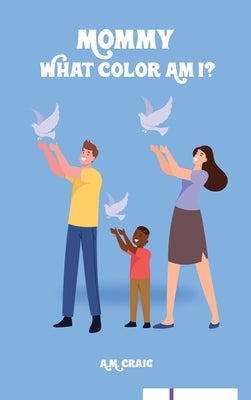 Mommy What Color Am I ? by Craig, A. M.