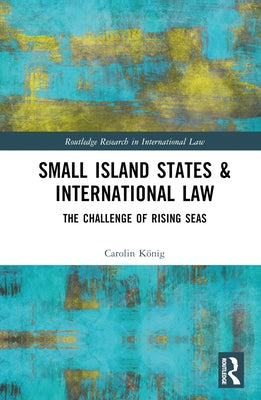 Small Island States & International Law: The Challenge of Rising Seas by Kig, Carolin