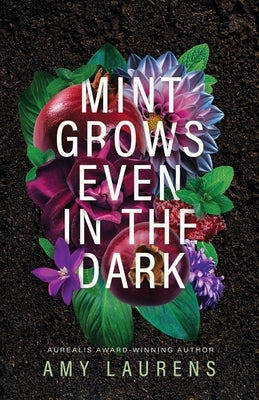Mint Grows Even In The Dark by Laurens, Amy