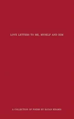 Love Letters to Me, Myself and Him by Khamis, Rayan