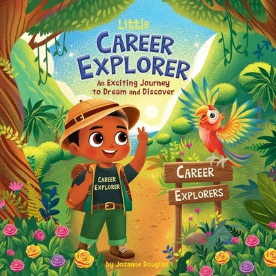 Little Career Explorer: An Exciting Journey to Dream and Discover by Douglas, Jozanne