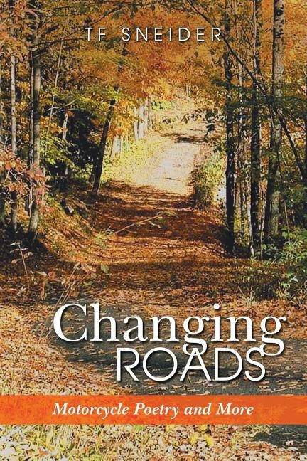 Changing Roads: Motorcycle Poetry and More by Sneider, Tf