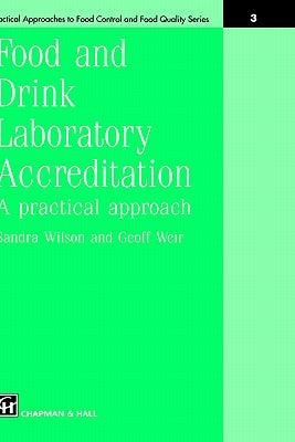 Food and Drink Laboratory Accreditation: A Practical Approach by Wilson, Sandra