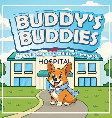 Buddy's Buddies: A Corgi's day at a Children's Hospital by Durkan, Bill