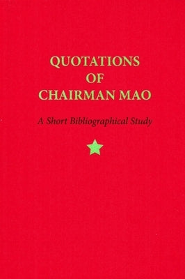 Quotations of Chairman Mao, 1964-2014: A Short Bibliographical Study by Schiller, Justin G.