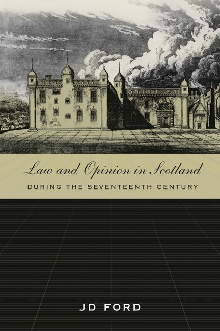 Law and Opinion in Scotland During the Seventeenth Century by Ford, John D.
