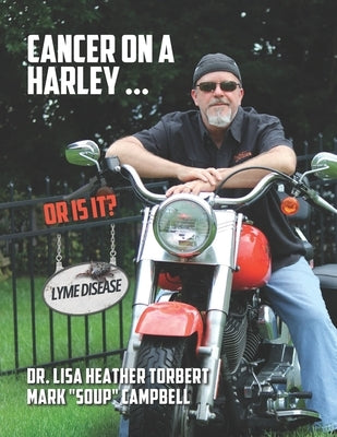 Cancer on a Harley - Or is It? Lyme Disease by Torbert, Lisa Heather