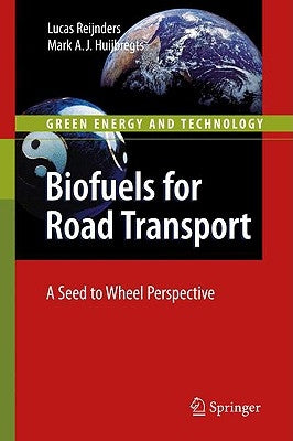 Biofuels for Road Transport: A Seed to Wheel Perspective by Reijnders, Lucas