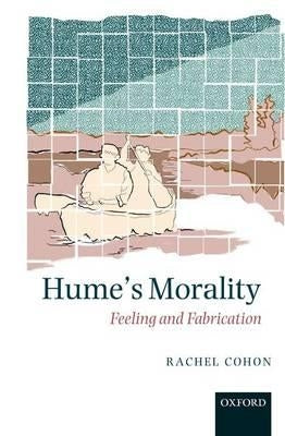 Hume's Morality: Feeling and Fabrication by Cohon, Rachel