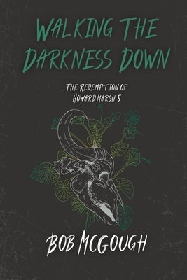Walking The Darkness Down: The Redemption of Howard Marsh 5 by McGough, Bob