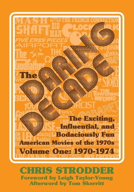 The Daring Decade [Volume One, 1970-1974]: The Exciting, Influential, and Bodaciously Fun American Movies of the 1970s by McLain, Bob