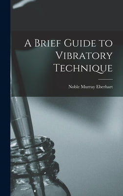 A Brief Guide to Vibratory Technique by Eberhart, Noble Murray