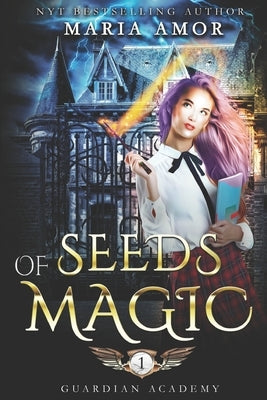 Guardian Academy 1: Seeds Of Magic by Amor, Maria