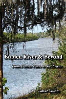 Braden River and Beyond: From Pioneer Times to the Present by Munro, Carole