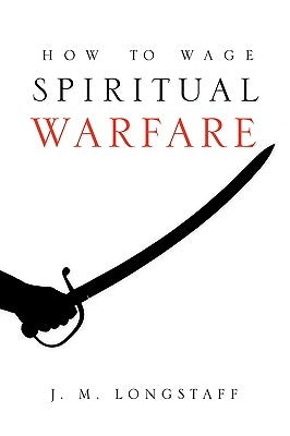 How to Wage Spiritual Warfare by Longstaff, J. M.