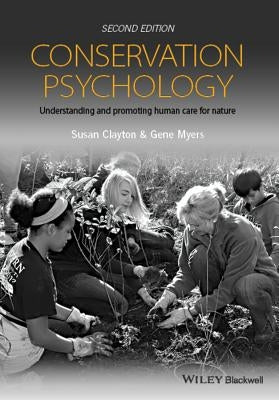 Conservation Psychology: Understanding and Promoting Human Care for Nature by Clayton, Susan