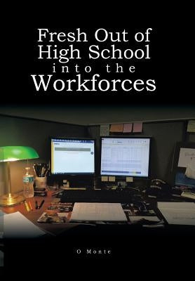 Fresh Out of High School into the Workforces by Monte, O.