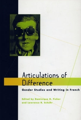 Articulations of Difference: Gender Studies and Writing in French by Fisher, Dominique D.
