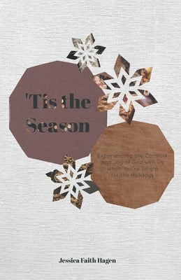 'Tis the Season: Experiencing the Comfort and Joy of God with Us when You're Single for the Holidays by Hagen, Jessica Faith