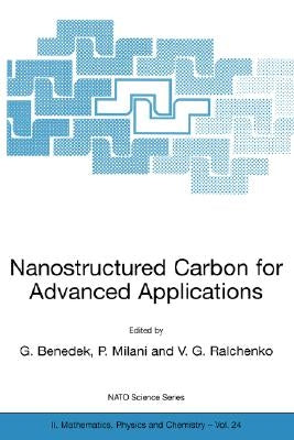 Nanostructured Carbon for Advanced Applications: Proceedings of the NATO Advanced Study Institute on Nanostructured Carbon for Advanced Applications E by Benedek, Giorgio