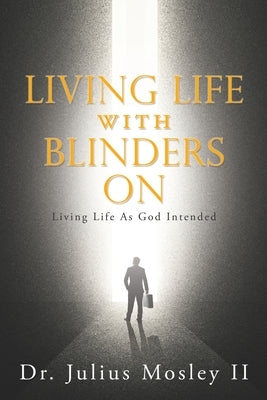 Living Life with Blinders On by Mosley, Julius, II