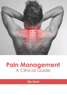 Pain Management: A Clinical Guide by Hunt, Lily