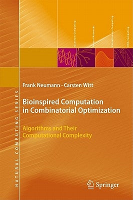 Bioinspired Computation in Combinatorial Optimization: Algorithms and Their Computational Complexity by Neumann, Frank
