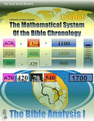 The Mathematical System of the Bible Chronology: The exact year of every major Bible History Event by Gimmel, Gregor Georg
