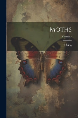 Moths; Volume 3 by Ouida, 1839-1908