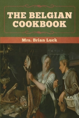 The Belgian Cookbook by Luck, Brian